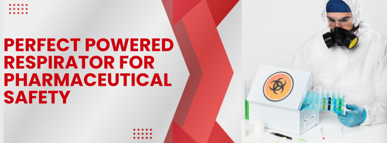  Choosing the Perfect Powered Respirator for Pharmaceutical Safety