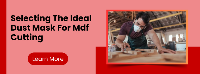 Selecting the Ideal Dust Mask for MDF Cutting