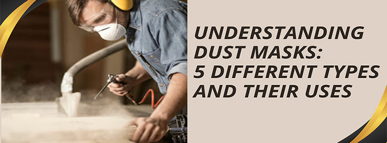  Understanding Dust Masks: 5 Different Types and Their Uses