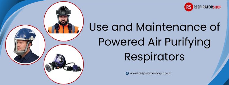 Use and Maintenance of Powered Air Purifying Respirators