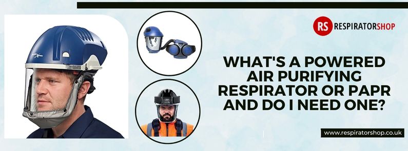 What's a Powered Air Purifying Respirator or PAPR, and Do I Need One